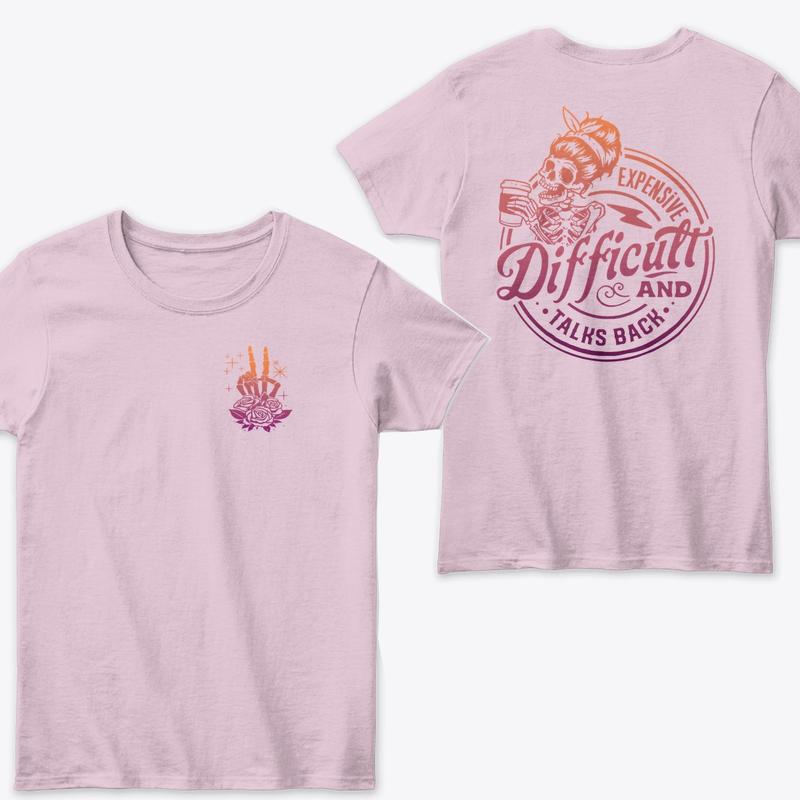 Expensive Difficult and Talks Back T-Shirt, Summer Tee , T-Shirt Full Color for Men and Women T-Shirt, Trendy T-Shirt, Gift Shirt
