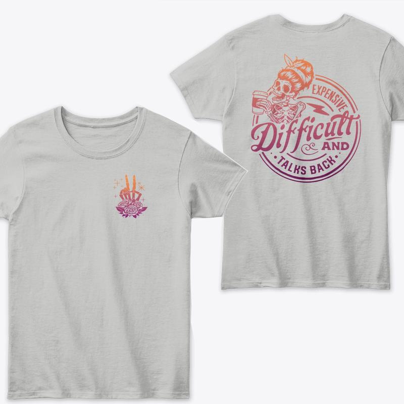 Expensive Difficult and Talks Back T-Shirt, Summer Tee , T-Shirt Full Color for Men and Women T-Shirt, Trendy T-Shirt, Gift Shirt