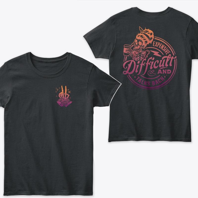 Expensive Difficult and Talks Back T-Shirt, Summer Tee , T-Shirt Full Color for Men and Women T-Shirt, Trendy T-Shirt, Gift Shirt