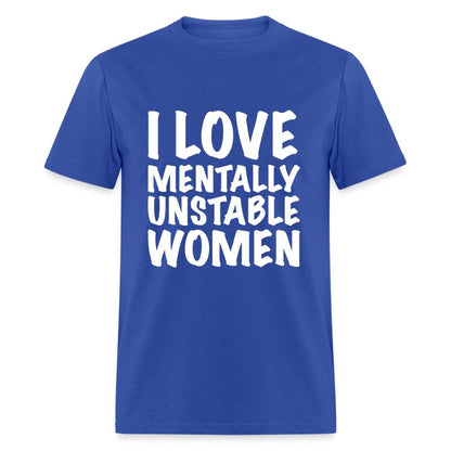 I Love Mentally Unstable Women T-Shirt